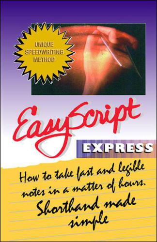 EasyScript Express How to Take Fast and Legible Notes in a Matter of Hours