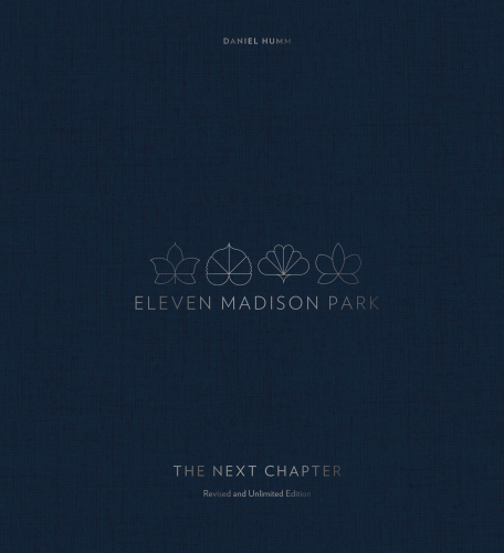 Eleven Madison Park: The Next Chapter, Revised and Unlimited Edition: [a Cookbook]