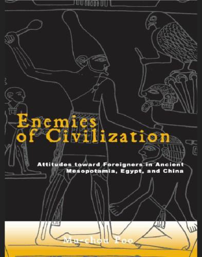 Enemies of Civilization: Attitudes Toward Foreigners in Ancient Mesopotamia, Egypt, and China