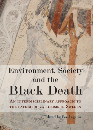 Environment, Society and the Black Death: An Interdisciplinary Approach to the Late-Medieval Crisis in Sweden