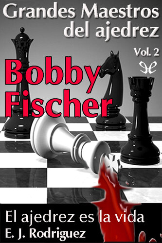 Bobby Fischer. El Ajedrez es la vida.