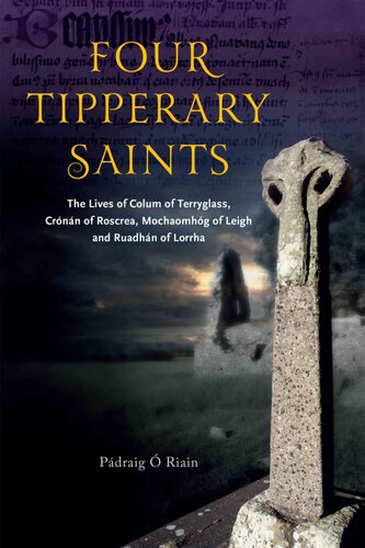 Four Tipperary Saints: The lLves of Colum of Terryglass, Crónán of Roscrea, Mochaomhóg of Leigh and Ruadhán of Lorrha