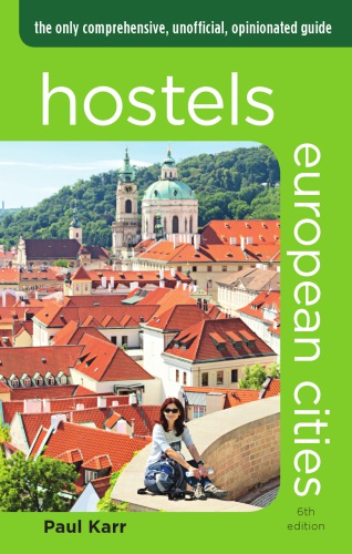 Hostels European Cities, 6th: the Only Comprehensive, Unofficial, Opinionated Guide