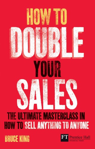 How to Double Your Sales: The ultimate masterclass in how to sell anything to anyone