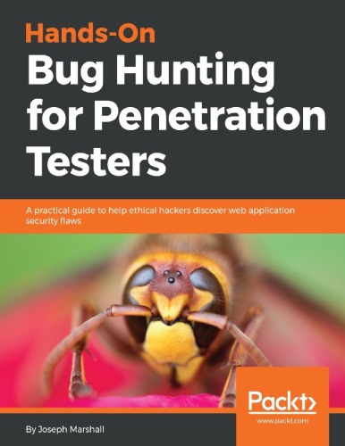 Hands-On Bug Hunting for Penetration Testers: A practical guide to help ethical hackers discover web application security flaws