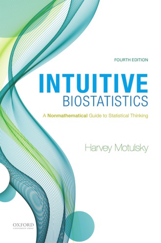 Intuitive Biostatistics: A Nonmathematical Guide to Statistical Thinking