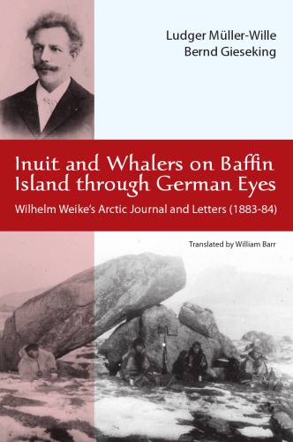 Inuit and Whalers on Baffin Island Through German Eyes: Wilhelm Weike's Arctic Journal and Letters (1883–84)