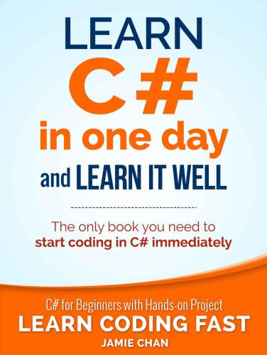 Learn C# in One Day and Learn It Well: C# for Beginners with Hands-on Project