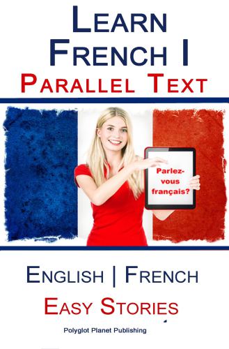 Learn French: Parallel Text: Easy Stories