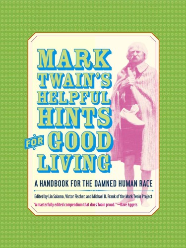 Mark Twain's Helpful Hints for Good Living: A Handbook for the Damned Human Race