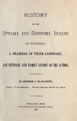 History of the Ottawa and Chippewa Indians of Michigan; a grammar of their language, and personal and family history of the author