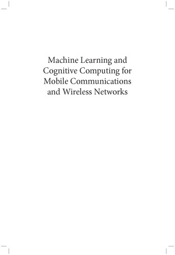 Machine Learning and Cognitive Computing for Mobile Communications and Wireless Networks