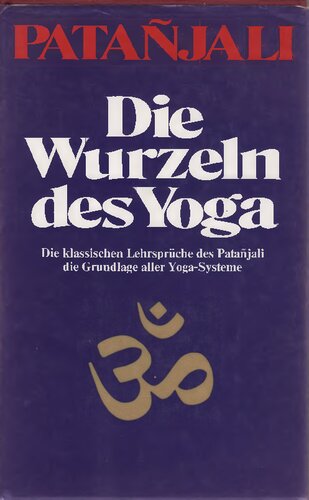 Die Wurzeln des Yoga: Die klassischen Lehrsprüche des Patanjali