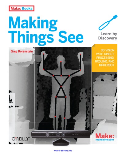 Making Things See: 3D Vision with Kinect, Processing, Arduino, and Makerbot