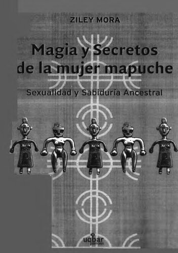 Magia Y Secretos De La Mujer Mapuche