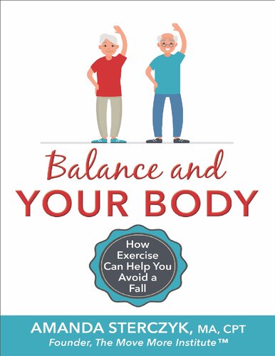 Balance and Your Body: How Exercise Can Help You Avoid a Fall: (A seniors' home-based exercise plan to prevent falls, maintain independence, and stay in your own home longer)