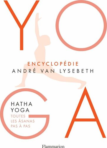 Encyclopédie Yoga. Hatha Yoga, toutes les âsanas pas à pas (BIEN-ETRE) (French Edition)