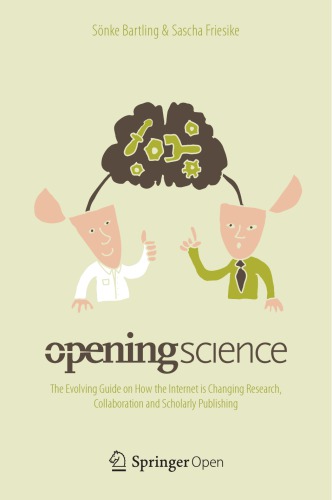 Opening Science: The Evolving Guide on How the Internet Is Changing Research, Collaboration and Scholarly Publishing