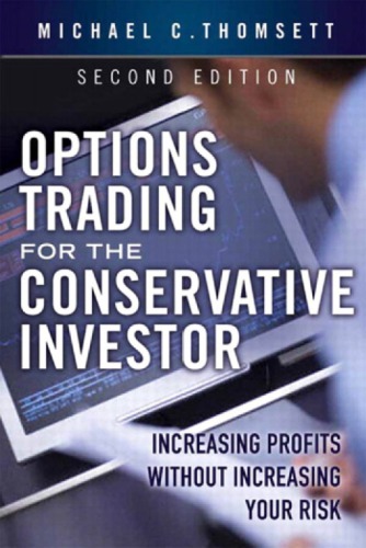 Options Trading for the Conservative Investor: Increasing Profits Without Increasing Your Risk