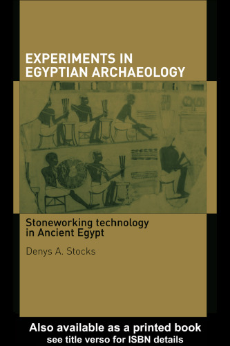 Experiments in Egyptian Archaeology: Stoneworking Technology in Ancient Egypt