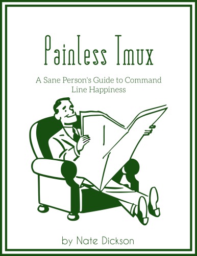 Painless Tmux: A Sane Person's Guide to Command Line Happiness