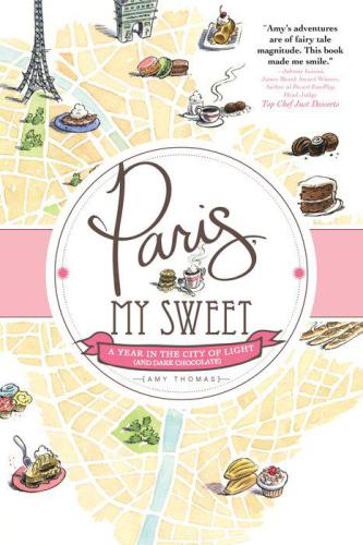 Paris, My Sweet: A Year in the City of Light (and Dark Chocolate)