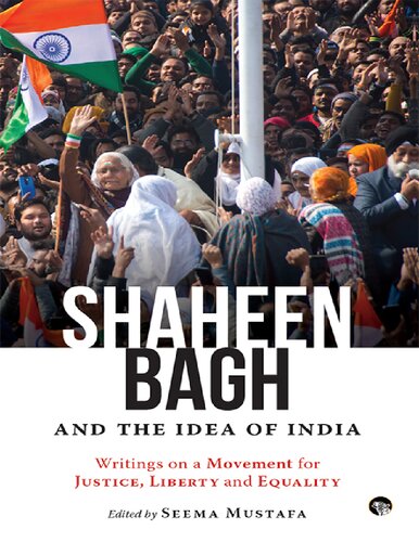 Shaheen Bagh and the Idea of India: Writings on a Movement for Justice, Liberty and Equality