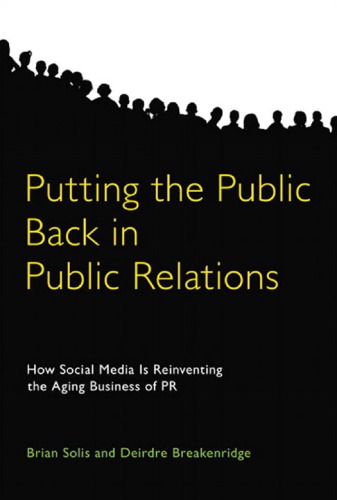 Putting the Public Back in Public Relations: How Social Media Is Reinventing the Aging Business of PR