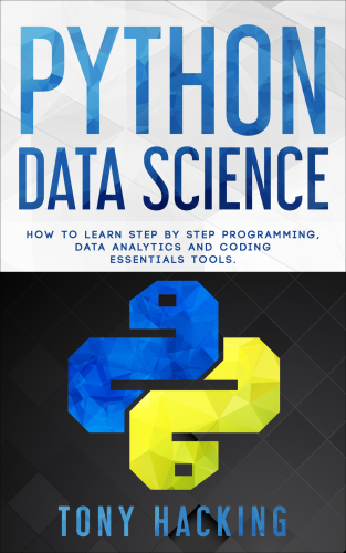 Python Data Science: How to Learn Step by Step Programming, Data Analytics, and Coding Essentials Tools