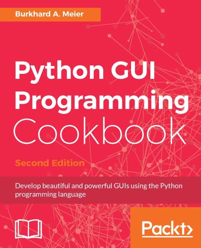 Python GUI Programming Cookbook: Use recipes to develop responsive and powerful GUIs using Tkinter