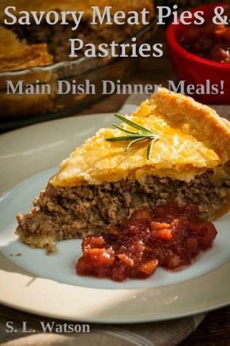 Savory Meat Pies & Pastries: Main Dish Dinner Meals!