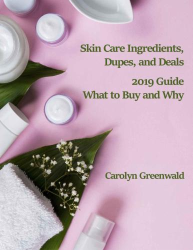 Skin Care Ingredients, Dupes, And Deals: 2019 Guide: What To Buy And Why