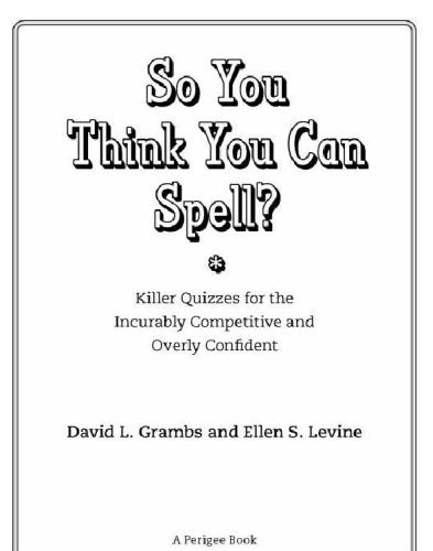 So You Think You Can Spell?: Killer Quizzes for the Incurably Competitive and Overly Confident