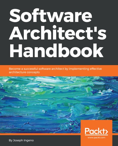 Software Architect’s Handbook: Become a successful software architect by implementing effective architecture concepts