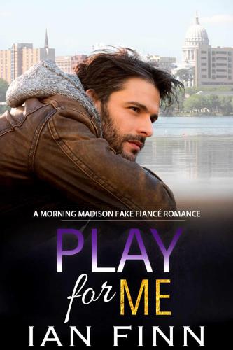 Play for Me: A Morning Madison Fake Fiance Romance