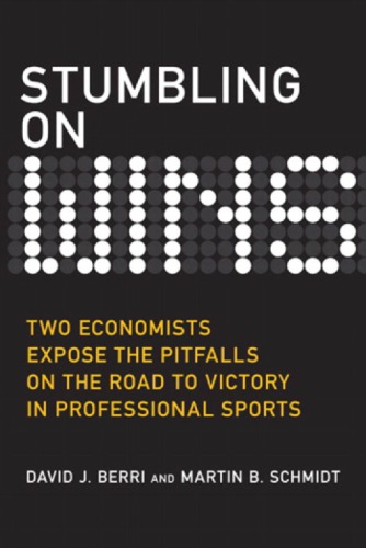 Stumbling on Wins: Two Economists Expose the Pitfalls on the Road to Victory in Professional Sports