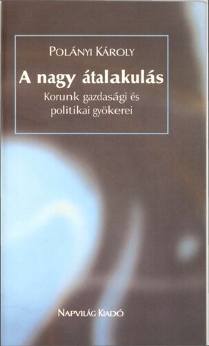 A nagy átalakulás. Korunk gazdasági és politikai gyökerei