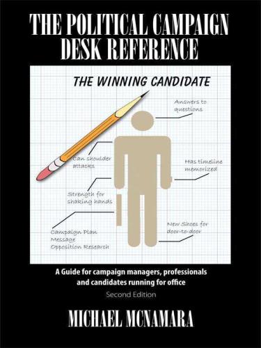 The Political Campaign Desk Reference: A Guide for campaign managers, professionals and candidates running for office