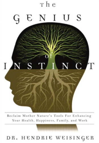 The Genius of Instinct: Reclaim Mother Nature's Tools for Enhancing Your Health, Happiness, Family, and Work