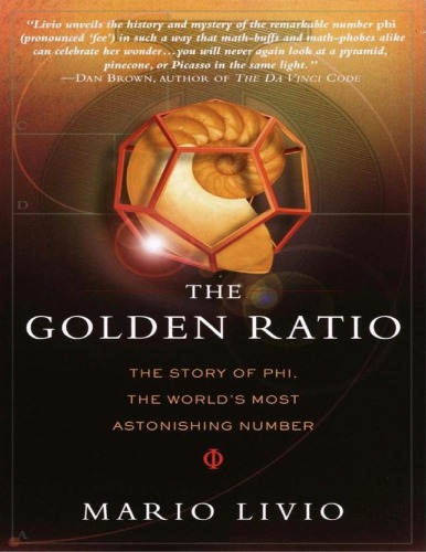 The Golden Ratio: the Story of PHI, the World's Most Astonishing Number