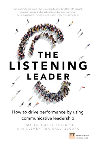 The Listening Leader: How to Drive Performance by Using Communicative Leadership