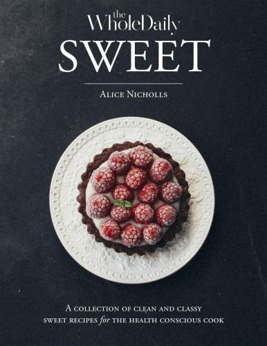 Sweet - A Collection Of Clean and Classy Recipes For The Health Conscious Cook: Recipes are all gluten-free, sugar free, preservative free & free from high GI flour substitutes. Food that loves you