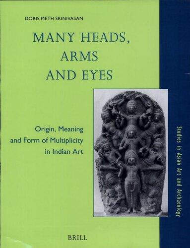 Many Heads, Arms, and Eyes: Origin, Meaning, and Form of Multiplicity in Indian Art