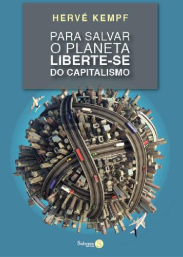 Para Salvar o Planeta, Liberte-se do Capitalismo