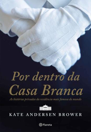 Por Dentro da Casa Branca: As histórias privadas da residência mais famosa do mundo