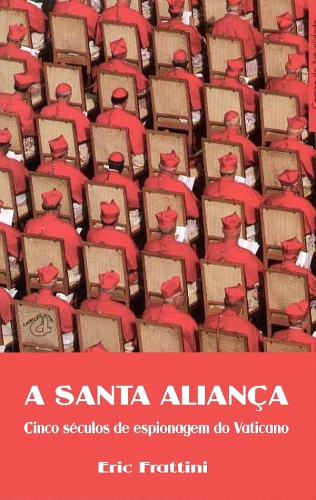 Santa Aliança (A) - Cinco séculos de espionagem do Vaticano