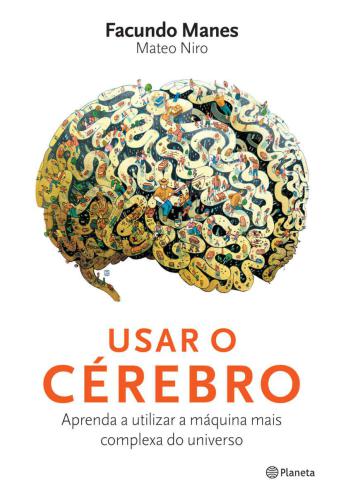 Usar o cérebro: Aprenda a utilizar a máquina mais complexa do universo