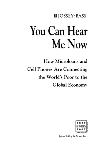 You Can Hear Me Now: How Microloans and Cell Phones Are Connecting the World's Poor to the Global Economy