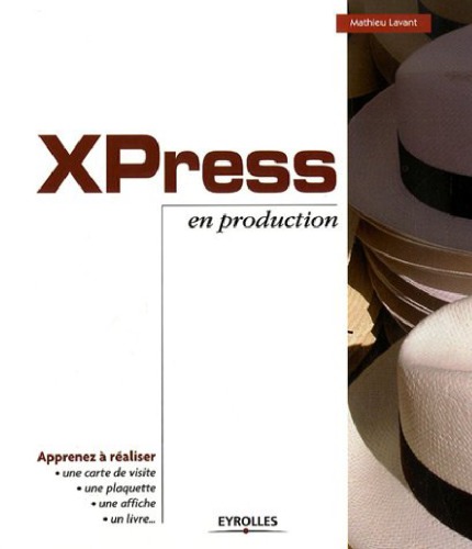 XPress en production apprenez à réaliser, une carte de visite, une plaquette, une affiche, un livre