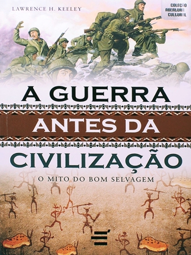 A Guerra Antes da Civilização. O Mito do Bom Selvagem